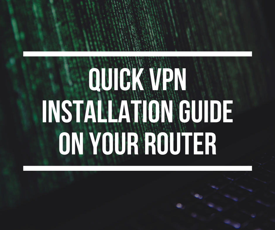 Quick VPN Installation Guide on Your Router RouterFreak