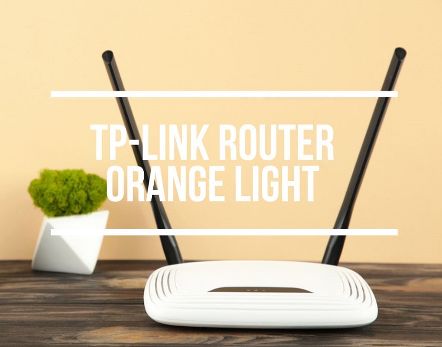 TPLink Router Orange Light (Causes & Easy Fixes)