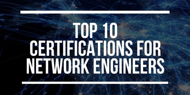 Top 10 Certifications for Network Engineers